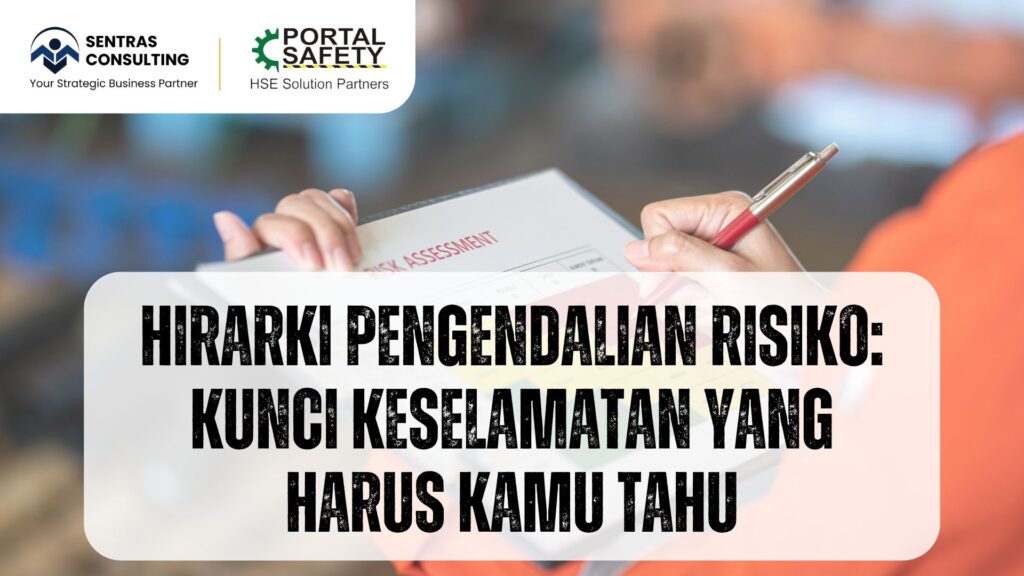 Hirarki Pengendalian Risiko Kunci Keselamatan Yang Harus Kamu Tahu Sentras Consulting